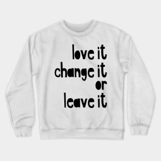 love it or change it Crewneck Sweatshirt